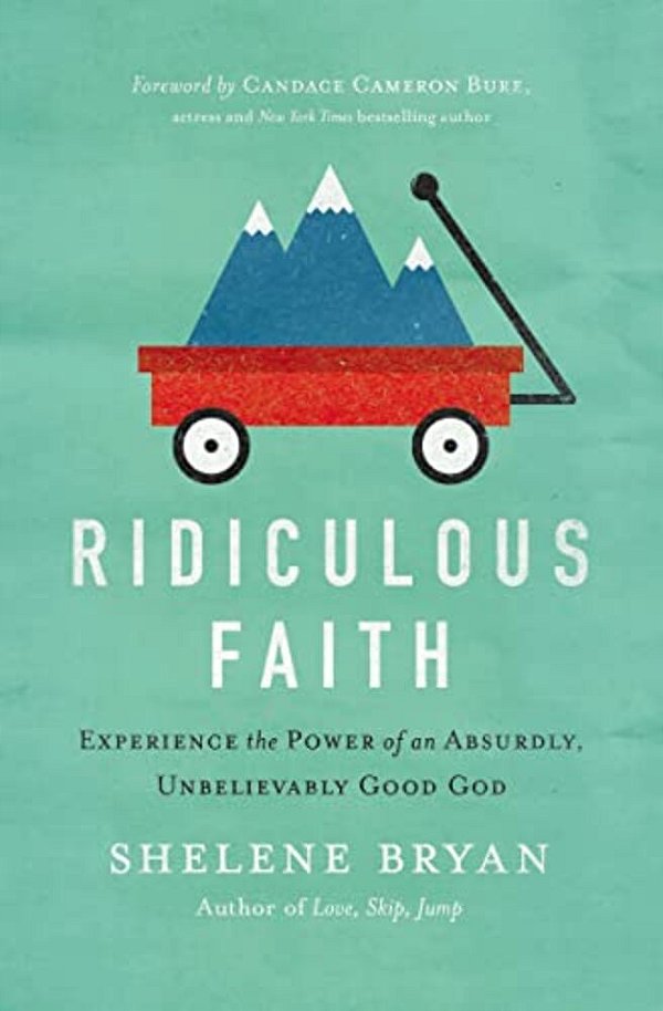 Ridiculous Faith: Experience The Power Of An Absurdly, Unbelievably Good God-..