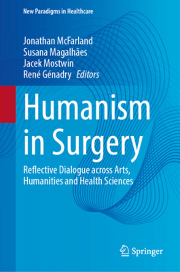 Humanism In Surgery: Reflective Dialogue Across Arts, Humanities And Health Sciences-..