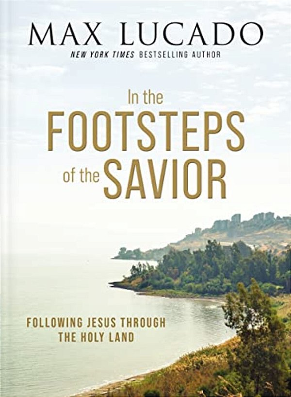 In The Footsteps Of The Savior: Following Jesus Through The Holy Land-..