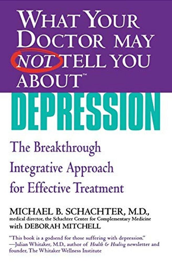 What Your Doctor May Not Tell You About (Tm): Depression: The Breakthrough Integrative Approach For Effective Treatment-..