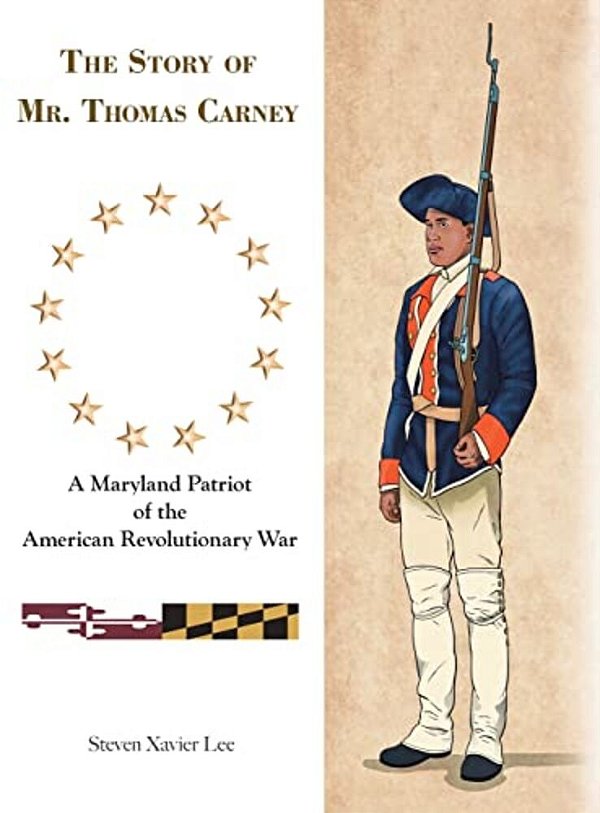 The Story Of Mr. Thomas Carney: A Maryland Patriot Of The American Revolutionary War-..
