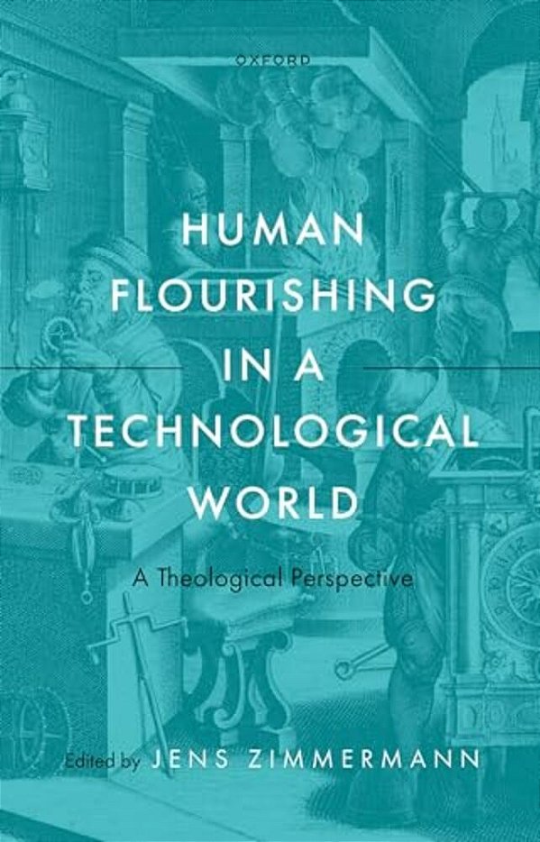 Human Flourishing In A Technological World: A Theological Perspective-..