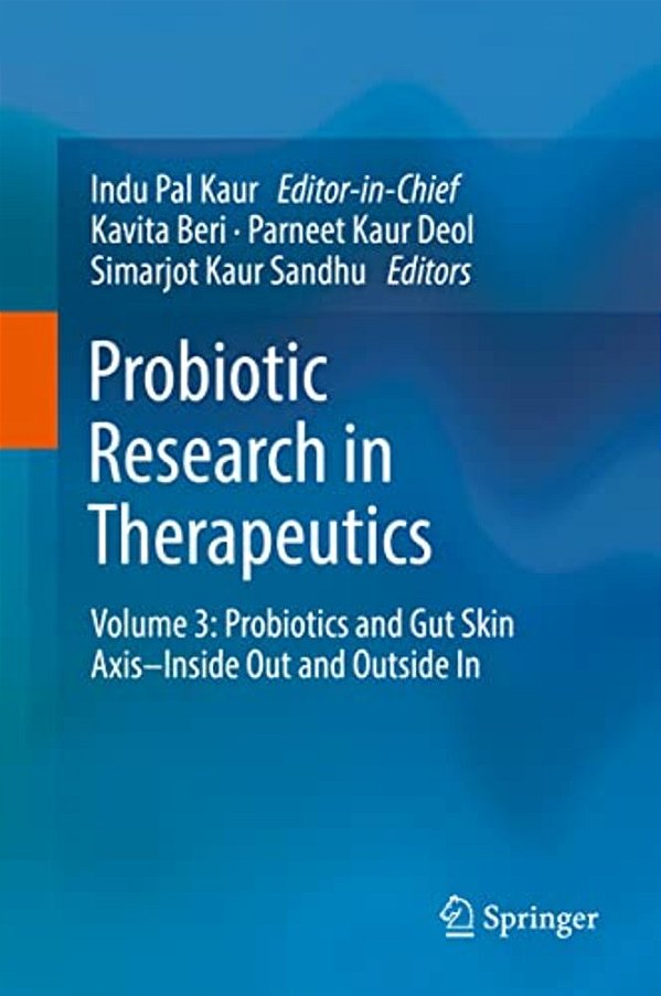 Probiotic Research In Therapeutics: Volume 3: Probiotics And Gut Skin Axis-Inside Out And Outside In-..