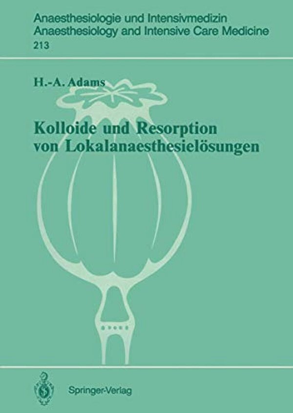 Kolloide Und Resorption Von Lokalanaesthesielösungen: "In Vitro"- Und Tierexperimentelle Befunde Sowie Klinische Ergebnisse Bei Probanden Und Patiente-..
