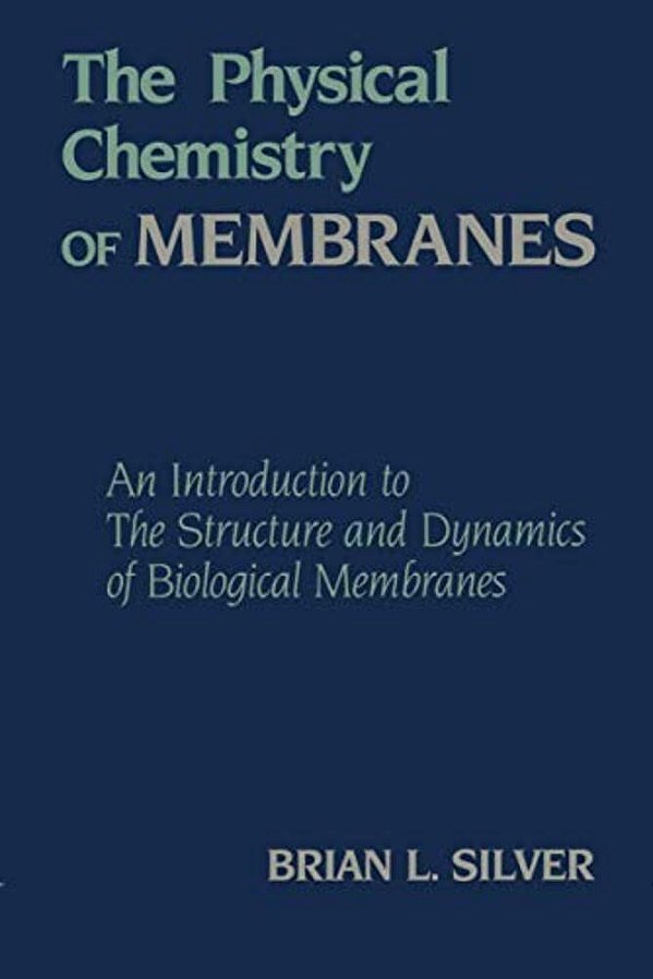The Physical Chemistry Of Membranes: An Introduction To The Structure And Dynamics Of Biological Membranes-..