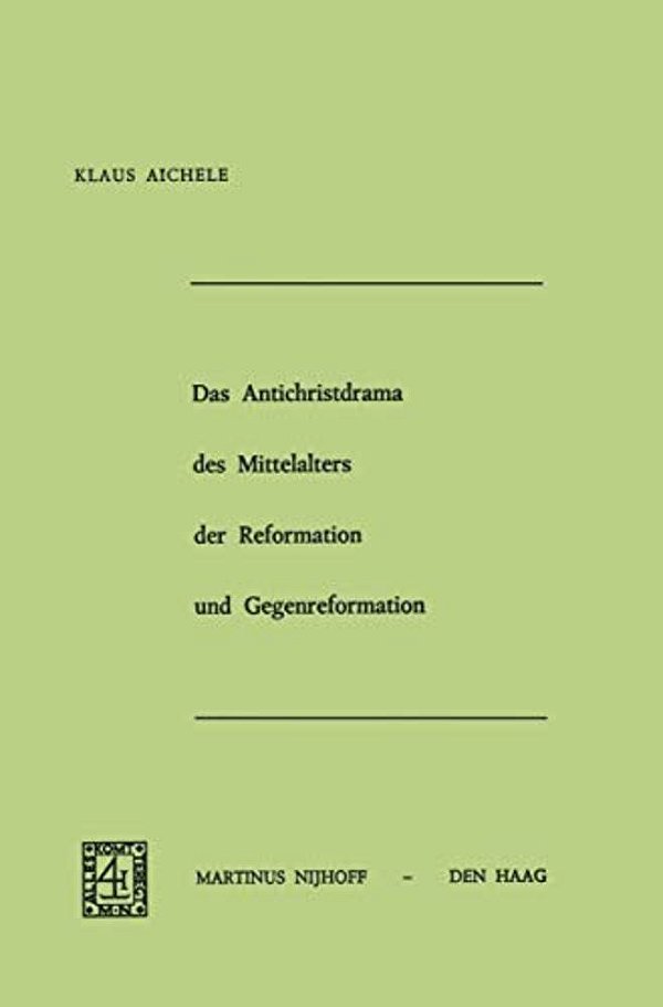Das Antichristdrama Des Mittelalters Der Reformation Und Gegenreformation-..