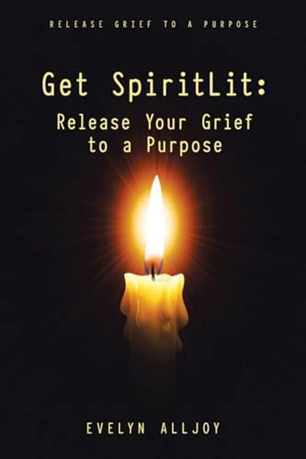Get Spiritlit: Release Your Grief To A Purpose: Release Grief To A Purpose-..