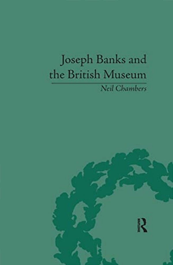 Joseph Banks And The British Museum: The World Of Collecting, 1770-1830-..