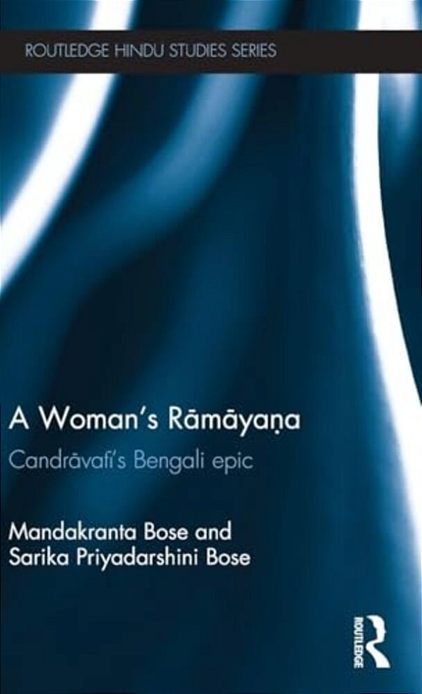 A Woman's Ramayana: Candravati's Bengali Epic-..