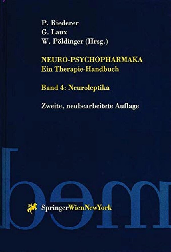 Neuro-Psychopharmaka Ein Therapie-Handbuch: Band 4. Neuroleptika-..