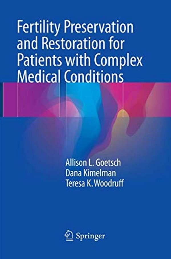 Fertility Preservation And Restoration For Patients With Complex Medical Conditions-..