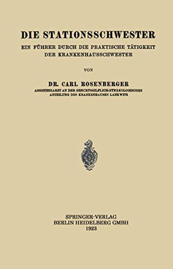 Die Stationsschwester: Ein Führer Durch Die Praktische Tätigkeit Der Krankenhausschwester-..