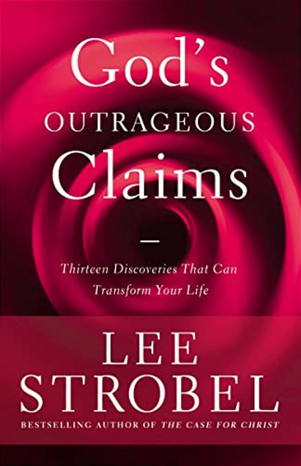 God's Outrageous Claims: Thirteen Discoveries That Can Transform Your Life-..