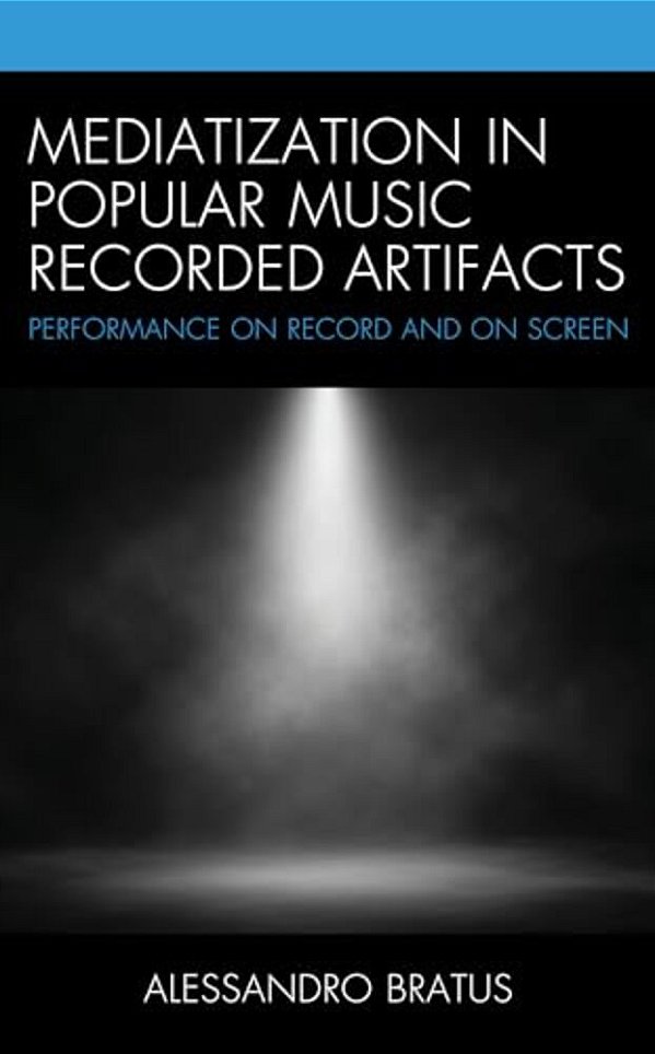 Mediatization In Popular Music Recorded Artifacts: Performance On Record And On Screen-..