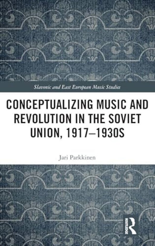 Conceptualizing Music And Revolution In The Soviet Union, 1917-1930S-..