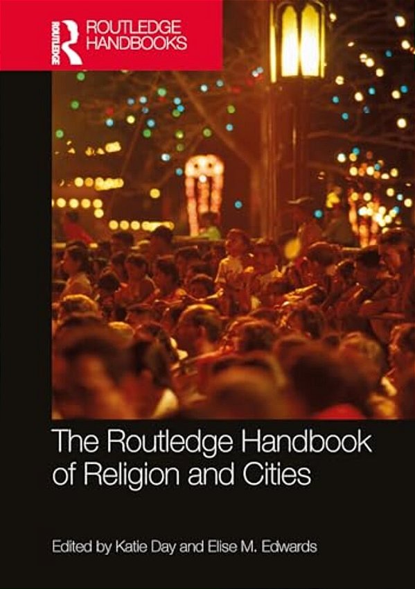 The Routledge Handbook Of Religion And Cities-..