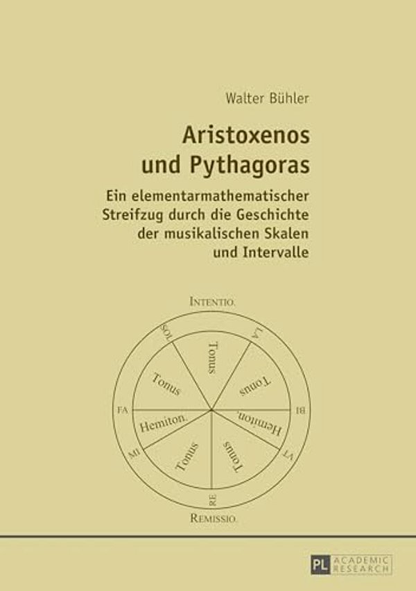 Aristoxenos Und Pythagoras: Ein Elementarmathematischer Streifzug Durch Die Geschichte Der Musikalischen Skalen Und Intervalle-..