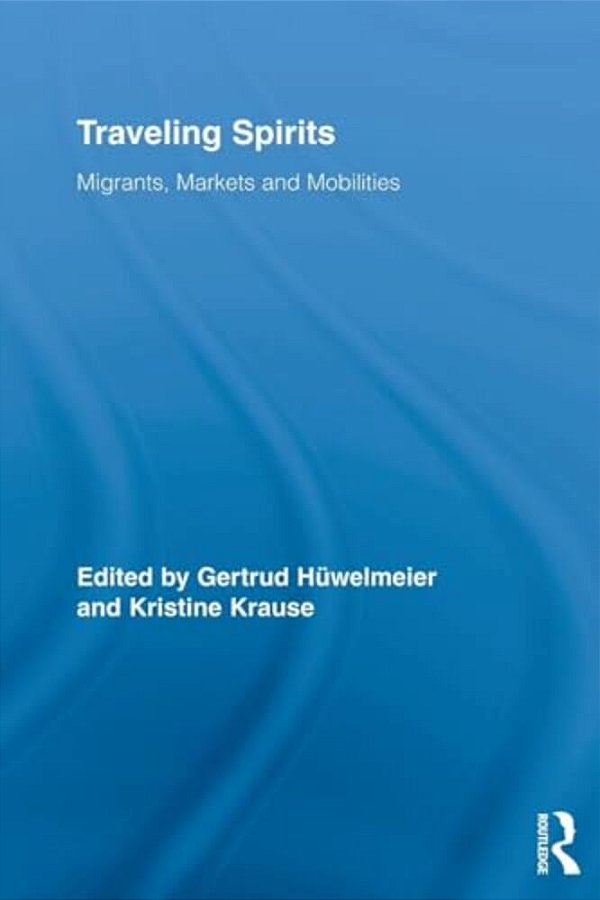 Traveling Spirits: Migrants, Markets And Mobilities-..