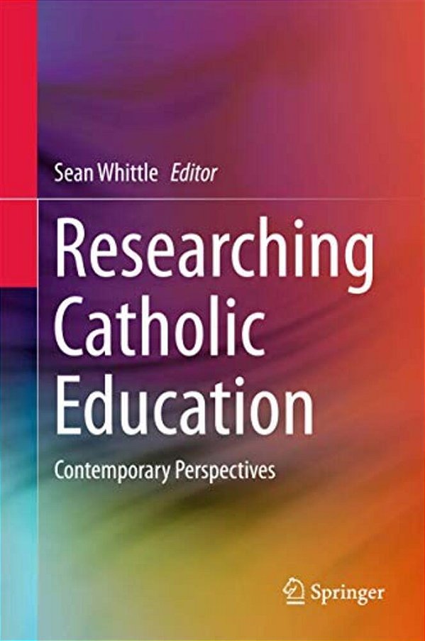 Researching Catholic Education: Contemporary Perspectives-..