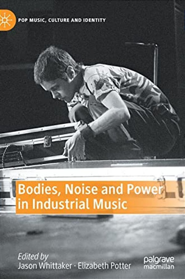 Bodies, Noise And Power In Industrial Music-..