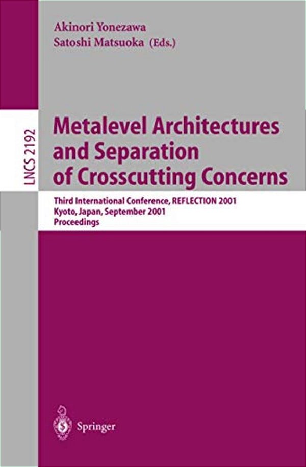 Metalevel Architectures And Separation Of Crosscutting Concerns: Third International Conference, Reflection 2001, Kyoto, Japan, September 25-28, 2001-..