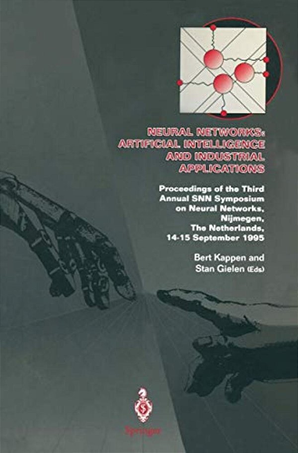 Neural Networks: Artificial Intelligence And Industrial Applications: Proceedings Of The Third Annual Snn Symposium On Neural Networks, Nijmegen, The-..