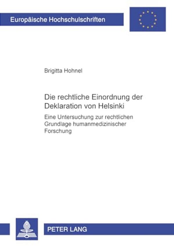 Die Rechtliche Einordnung Der Deklaration Von Helsinki: Eine Untersuchung Zur Rechtlichen Grundlage Humanmedizinischer Forschung-..