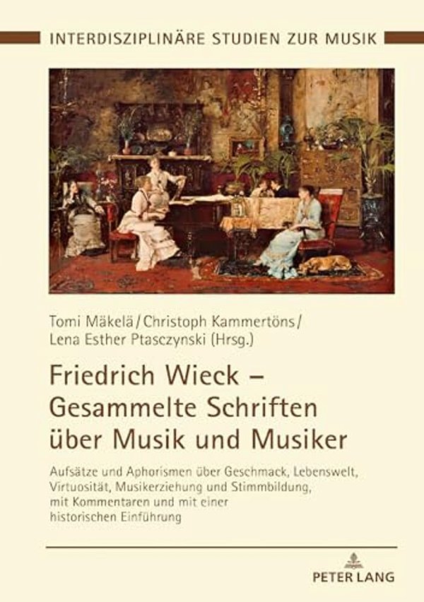Friedrich Wieck - Gesammelte Schriften Ueber Musik Und Musiker: Aufsaetze Und Aphorismen Ueber Geschmack, Lebenswelt, Virtuositaet, Musikerziehung Und-..