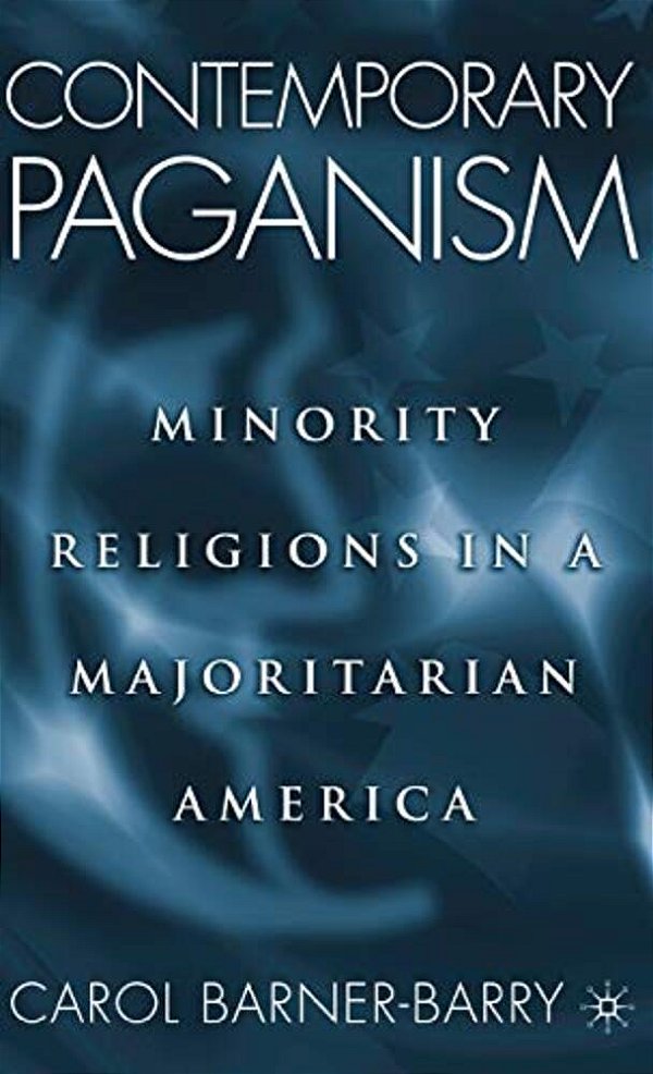 Contemporary Paganism: Minority Religions In A Majoritarian America-..