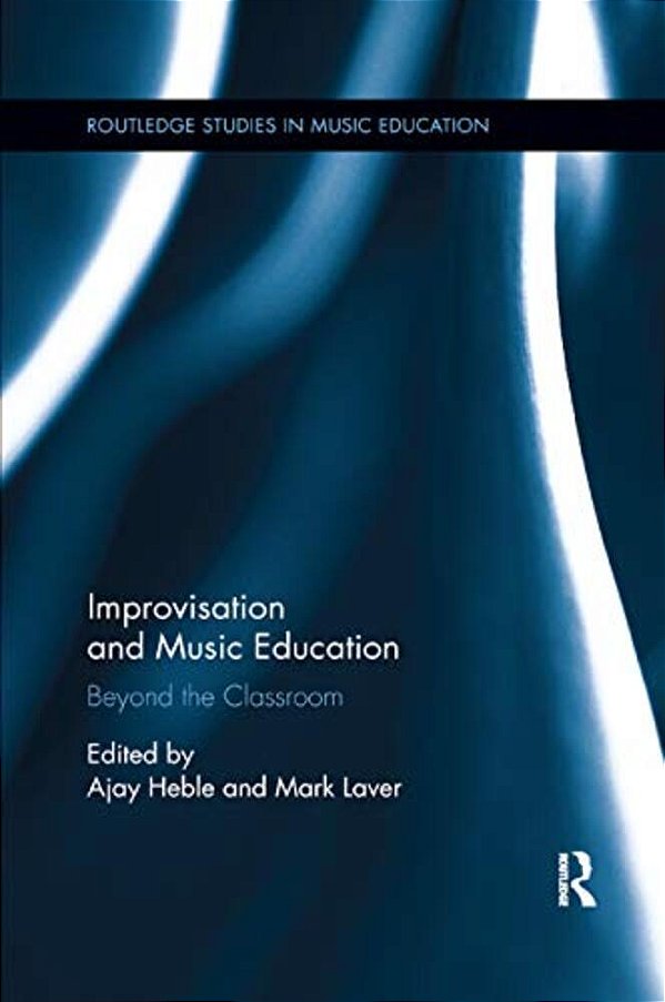 Improvisation And Music Education: Beyond The Classroom-..