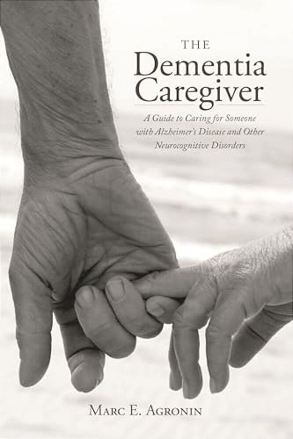 The Dementia Caregiver: A Guide To Caring For Someone With Alzheimer's Disease And Other Neurocognitive Disorders-..