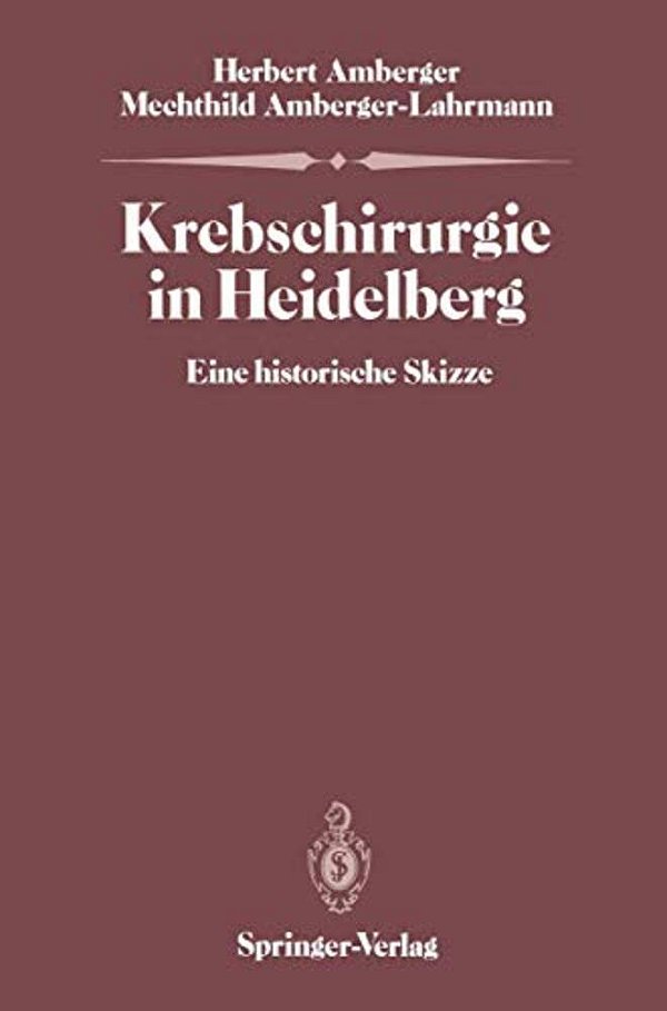 Krebschirurgie In Heidelberg: Eine Historische Skizze-..
