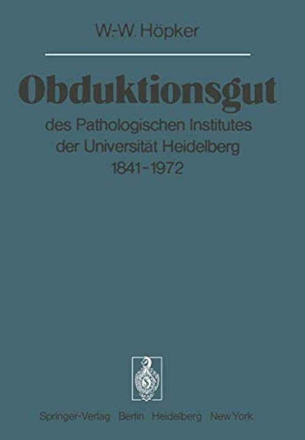 Obduktionsgut: Des Pathologischen Institutes Der Universität Heidelberg 1841-1972-..
