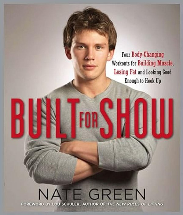 Built For Show: Four Body-Changing Workouts For Building Muscle, Losing Fat, Andlooking Good Enough To Hook Up-..