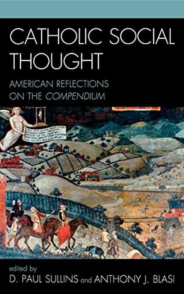 Catholic Social Thought: American Reflections On The Compendium-..