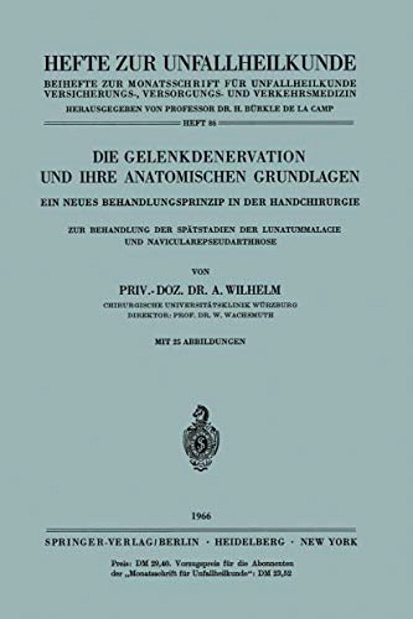 Die Gelenkdenervation Und Ihre Anatomischen Grundlagen: Ein Neues Behandlungsprinzip In Der Handchirurgie. Zur Behandlung Der Spätstadien Der Lunatumm-..