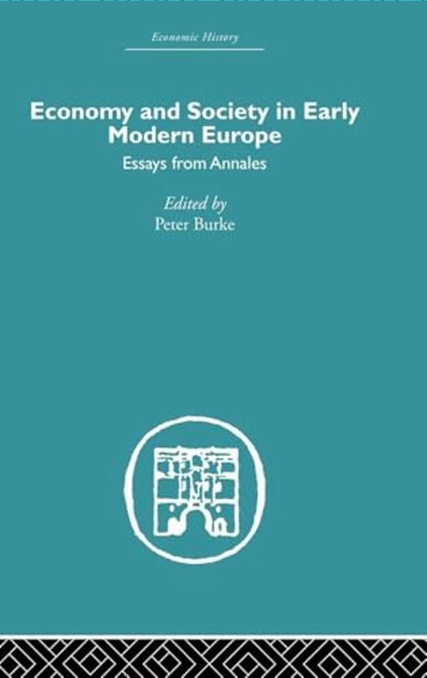 Economy And Society In Early Modern Europe: Essays From Annales-..
