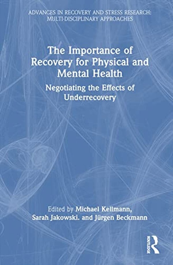The Importance Of Recovery For Physical And Mental Health: Negotiating The Effects Of Underrecovery-..