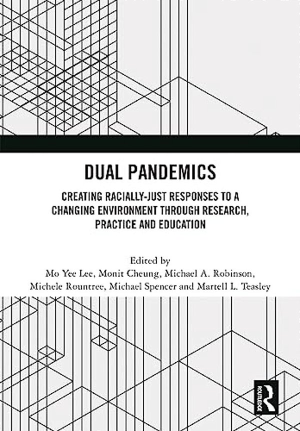 Dual Pandemics: Creating Racially-Just Responses To A Changing Environment Through Research, Practice And Education-..