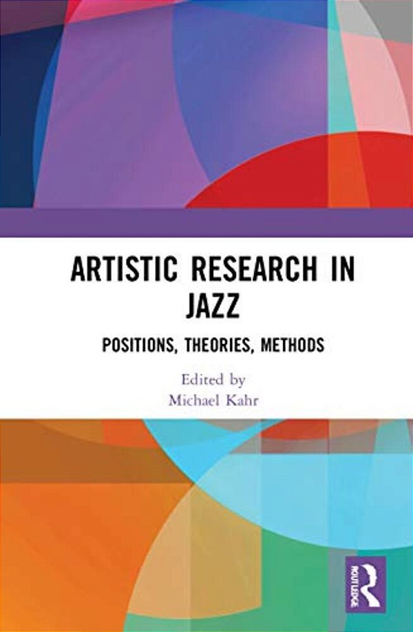 Artistic Research In Jazz: Positions, Theories, Methods-..