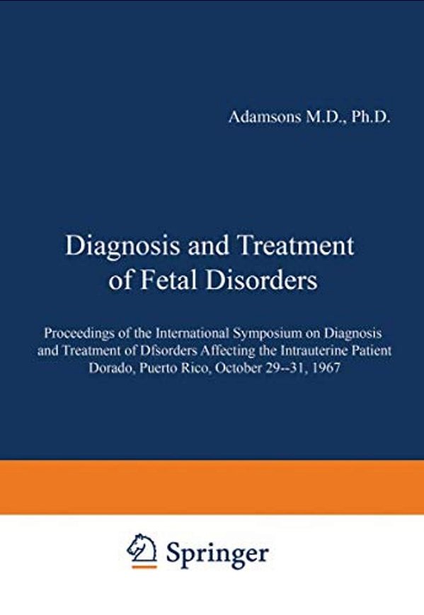 Diagnosis And Treatment Of Fetal Disorders: Proceedings Of The International Symposium On Diagnosis And Treatment Of Disorders Affecting The Intrauter-..