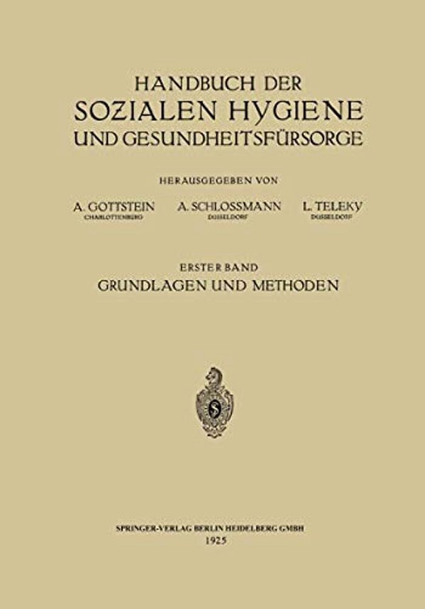 Handbuch Der Sozialen Hygiene Und Gesundheitsfürsorge: Erster Band: Grundlagen Und Methoden-..