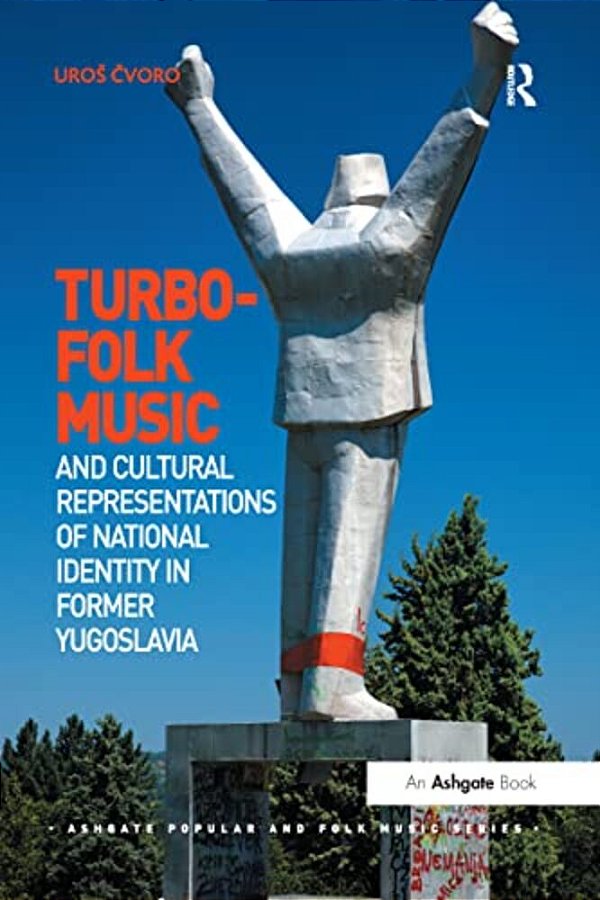 Turbo-Folk Music And Cultural Representations Of National Identity In Former Yugoslavia-..