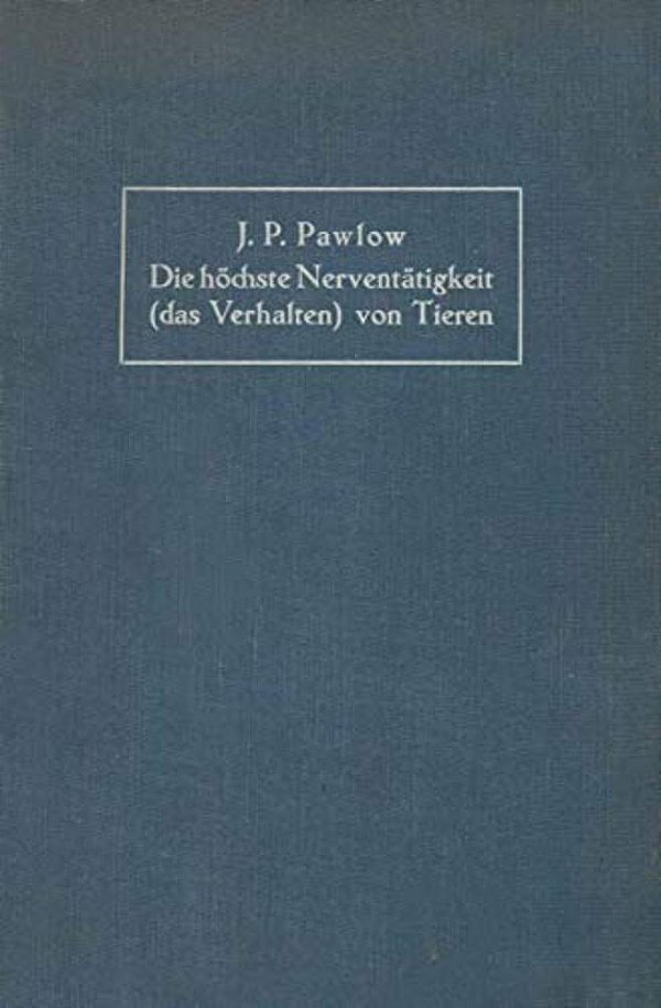 Die Höchste Nerventätigkeit (Das Verhalten) Von Tieren: Eine Zwanzigjährige Prüfung Der Objektiven Forschung Bedingte Reflexe Sammlung Von Artikeln, B-..