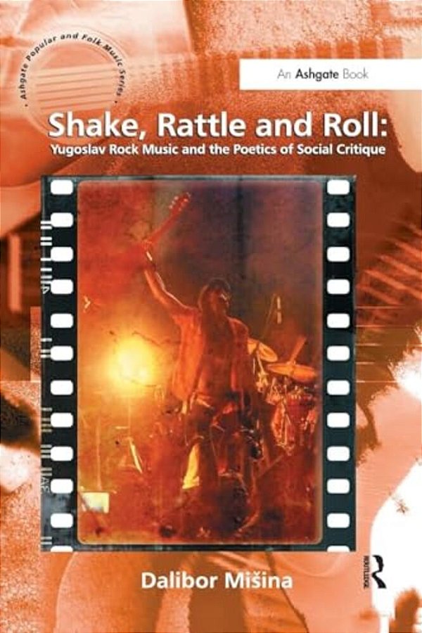Shake, Rattle And Roll: Yugoslav Rock Music And The Poetics Of Social Critique-..
