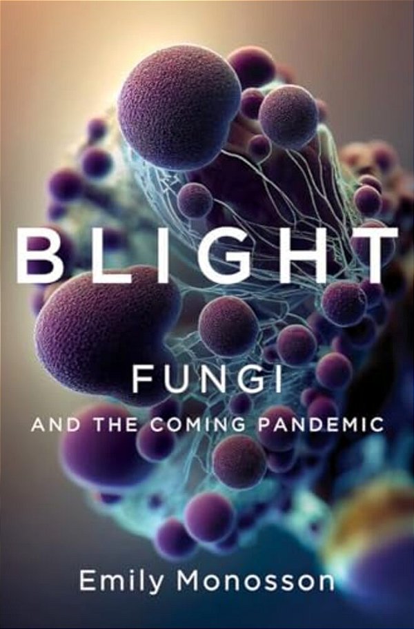 Blight: Fungi And The Coming Pandemic-..