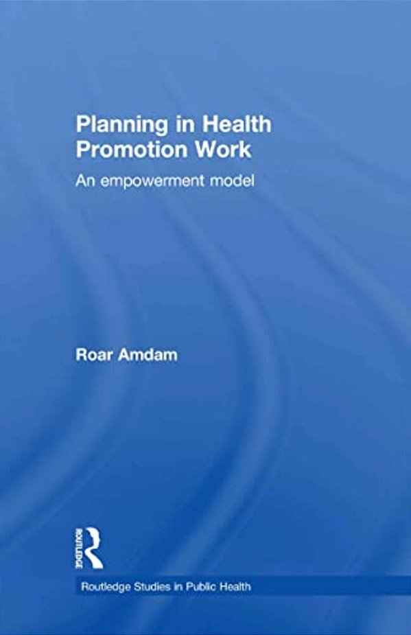 Planning In Health Promotion Work: An Empowerment Model-..