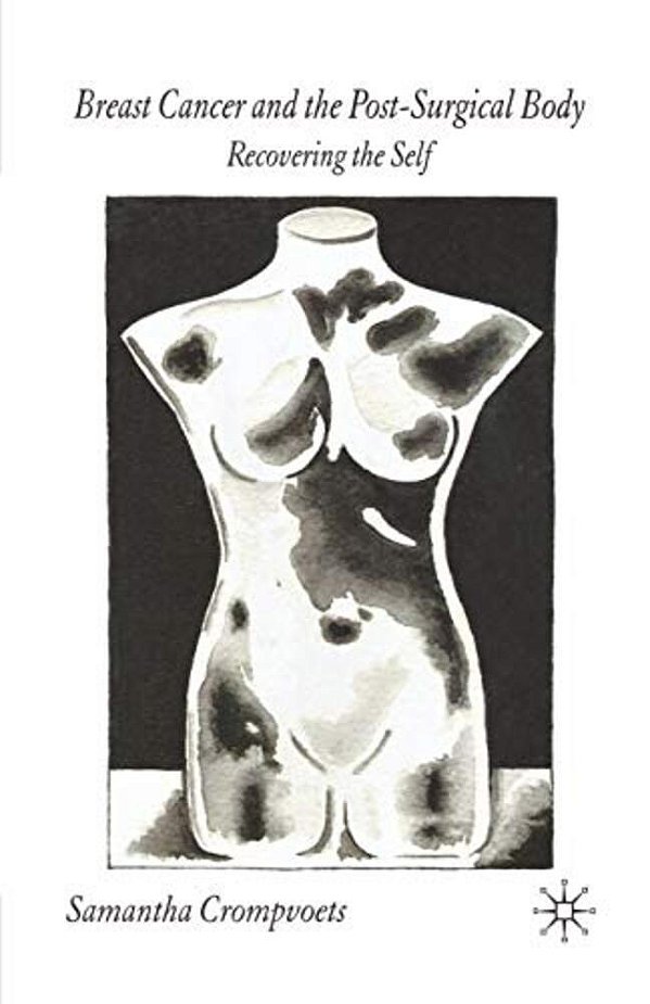 Breast Cancer And The Post-Surgical Body: Recovering The Self-..