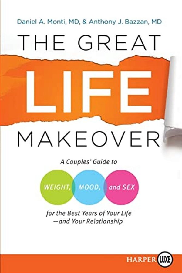 The Great Life Makeover: A Couples' Guide To Weight, Mood, And Sex For The Best Years Of Your Life--and Your Relationship-..