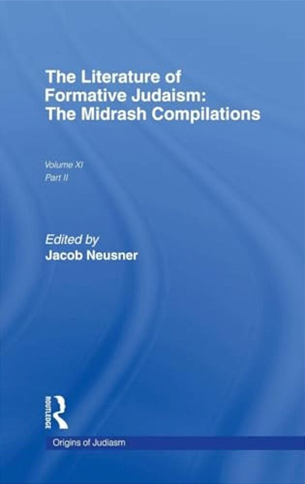 The Literature Of Formative Judaism: The Midrash Compilations-..